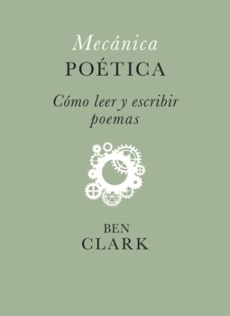 Portada de Mecánica poética. Cómo leer y escribir poemas – Ben Clark (2025)