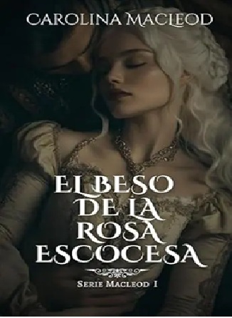 Portada de El beso de la rosa escocesa – Carolina MacLeod (2025)