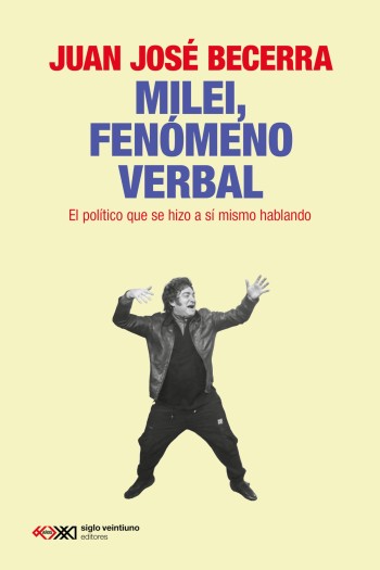 Portada de Milei, fenómeno verbal – Juan José Becerra