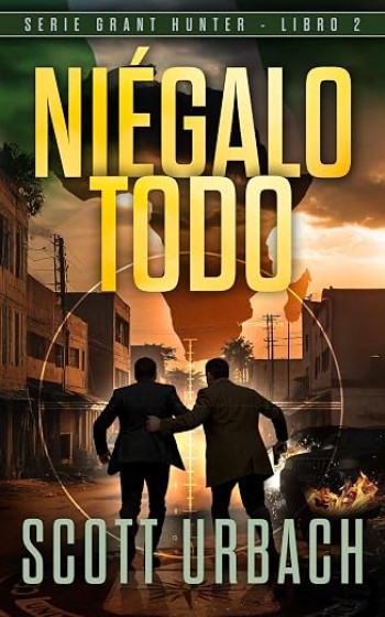 Portada de Niégalo todo (Grant Hunter 2) – Scott Urbach