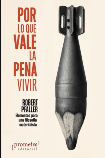 Portada de Por lo que vale la pena vivir – Robert Pfaller