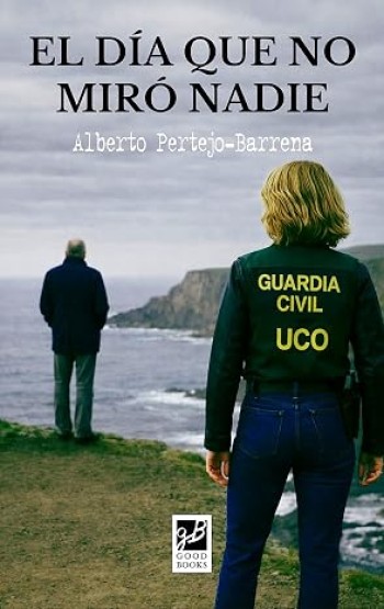 Portada de El día que no miró nadie (Teniente UCO Lola Barrena 2) – Alberto Pertejo-Barrena