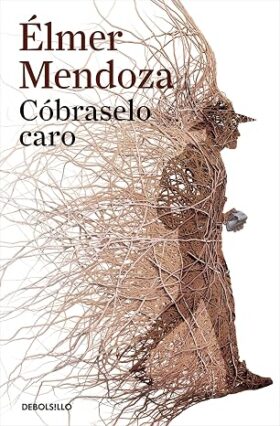 Portada de Cóbraselo caro – Élmer Mendoza