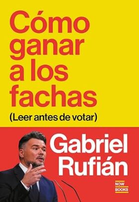 Portada de Cómo ganar a los fachas – Gabriel Rufián