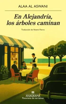 Portada de En Alejandría, los árboles caminan – Alaa al Aswani