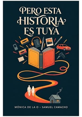 Portada de Pero esta historia es tuya Mónica de la O Callejo Cortés & Samuel Camacho Calvo – Mónica de la O Callejo Cortés